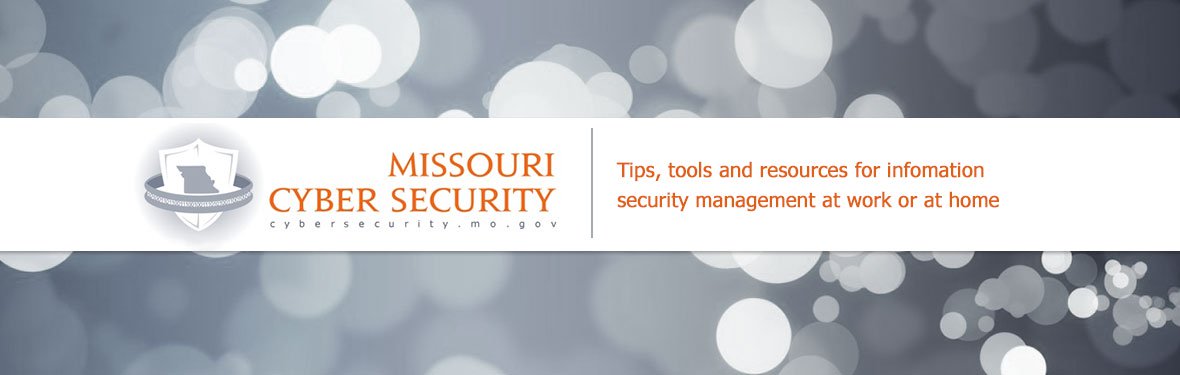 Missouri Cyber Security - Tips, tools and resources for information security management at work or home